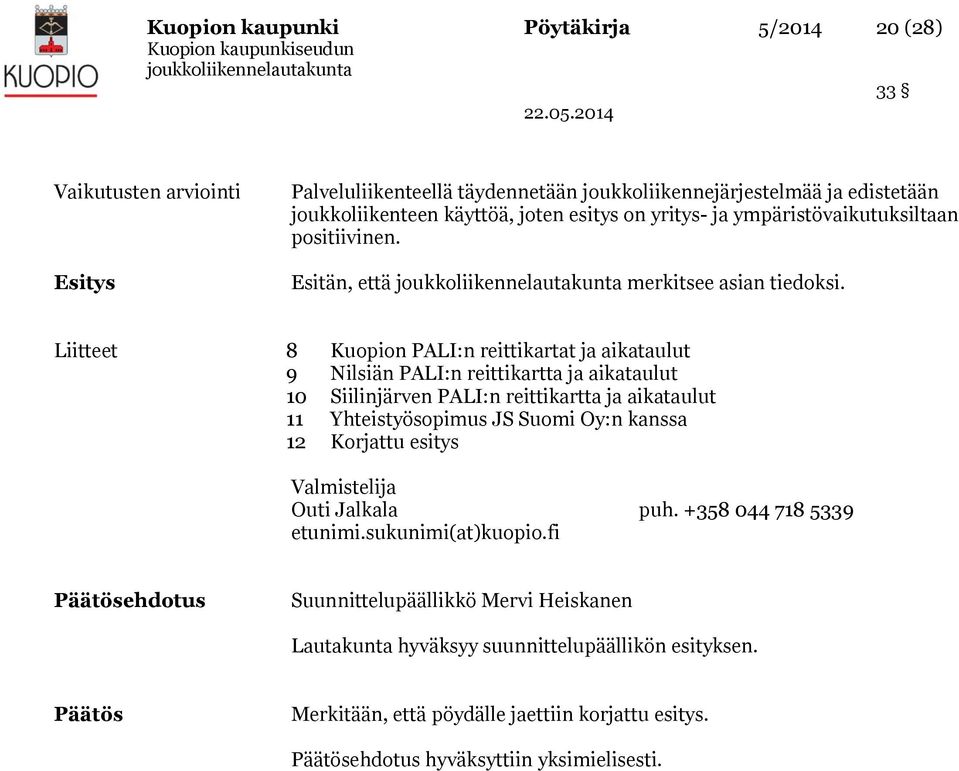 Liitteet 8 Kuopion PALI:n reittikartat ja aikataulut 9 Nilsiän PALI:n reittikartta ja aikataulut 10 Siilinjärven PALI:n reittikartta ja aikataulut 11 Yhteistyösopimus JS Suomi Oy:n kanssa 12