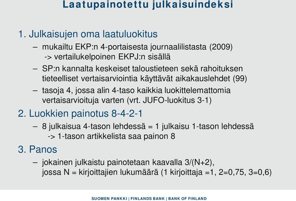 taloustieteen sekä rahoituksen tieteelliset vertaisarviointia käyttävät aikakauslehdet (99) tasoja 4, jossa alin 4-taso kaikkia luokittelemattomia