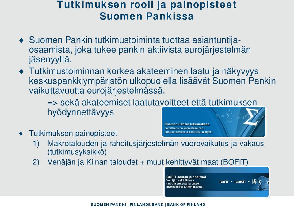 Tutkimustoiminnan korkea akateeminen laatu ja näkyvyys keskuspankkiympäristön ulkopuolella lisäävät Suomen Pankin vaikuttavuutta