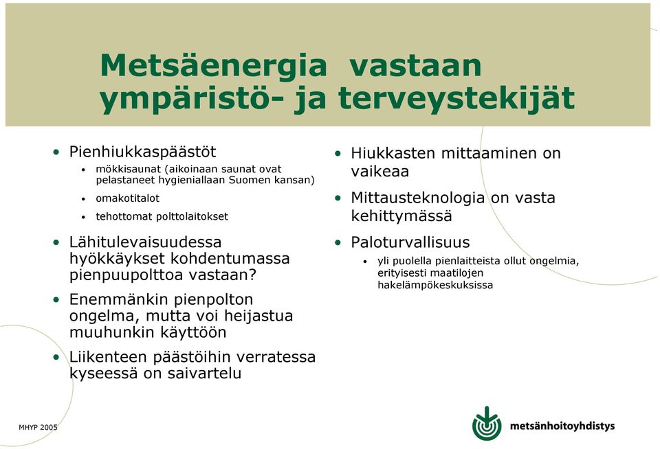 Enemmänkin pienpolton ongelma, mutta voi heijastua muuhunkin käyttöön Hiukkasten mittaaminen on vaikeaa Mittausteknologia on vasta