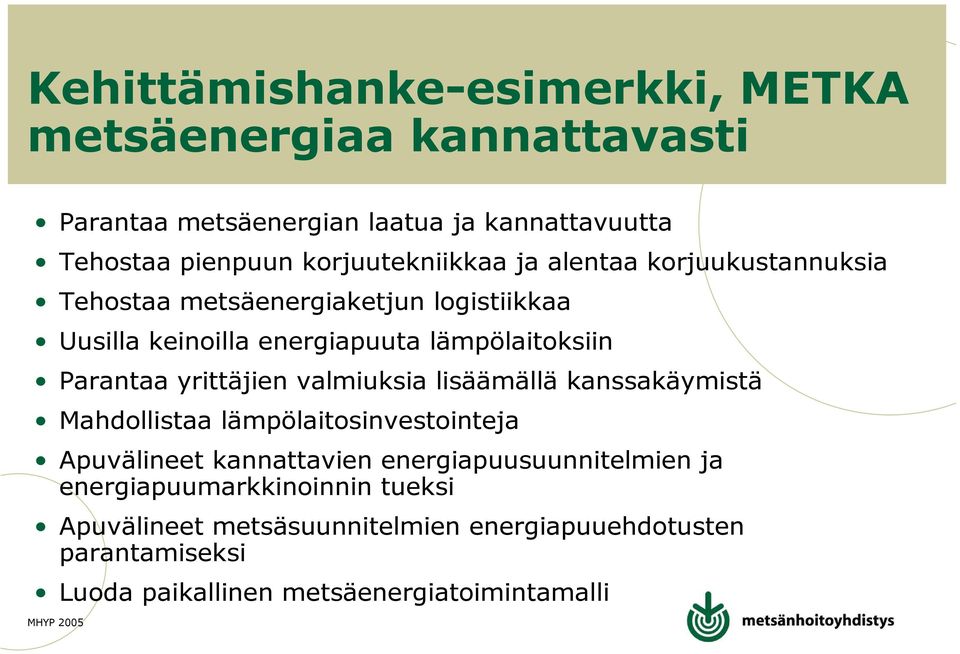 Parantaa yrittäjien valmiuksia lisäämällä kanssakäymistä Mahdollistaa lämpölaitosinvestointeja Apuvälineet kannattavien