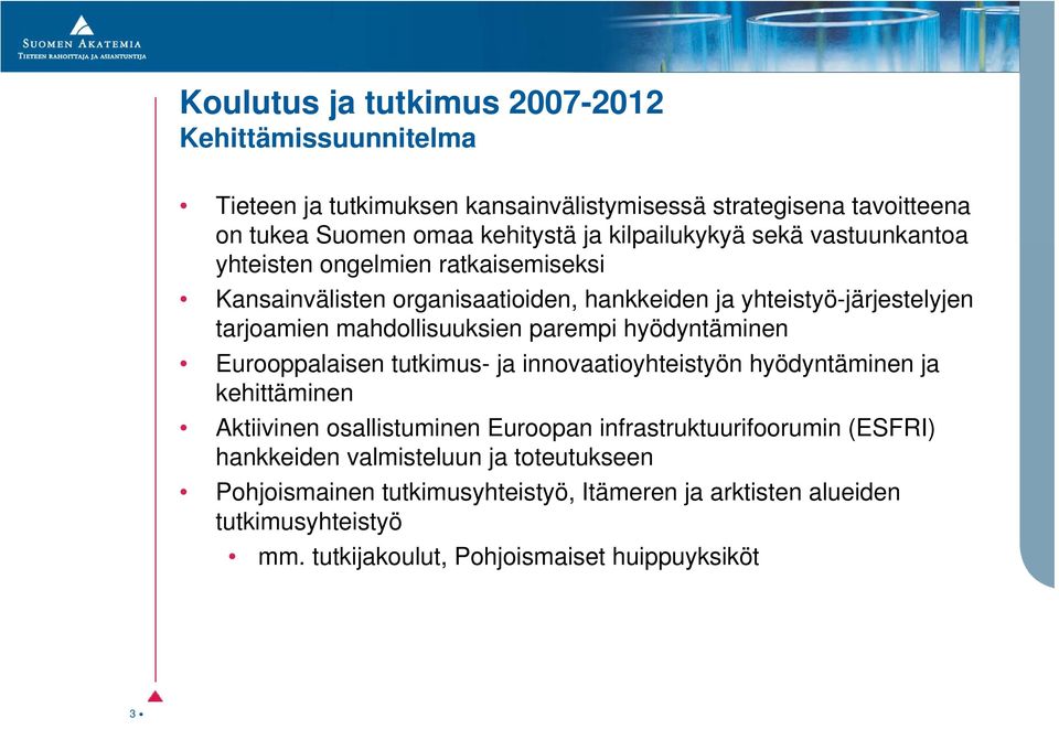 mahdollisuuksien parempi hyödyntäminen Eurooppalaisen tutkimus- ja innovaatioyhteistyön hyödyntäminen ja kehittäminen Aktiivinen osallistuminen Euroopan