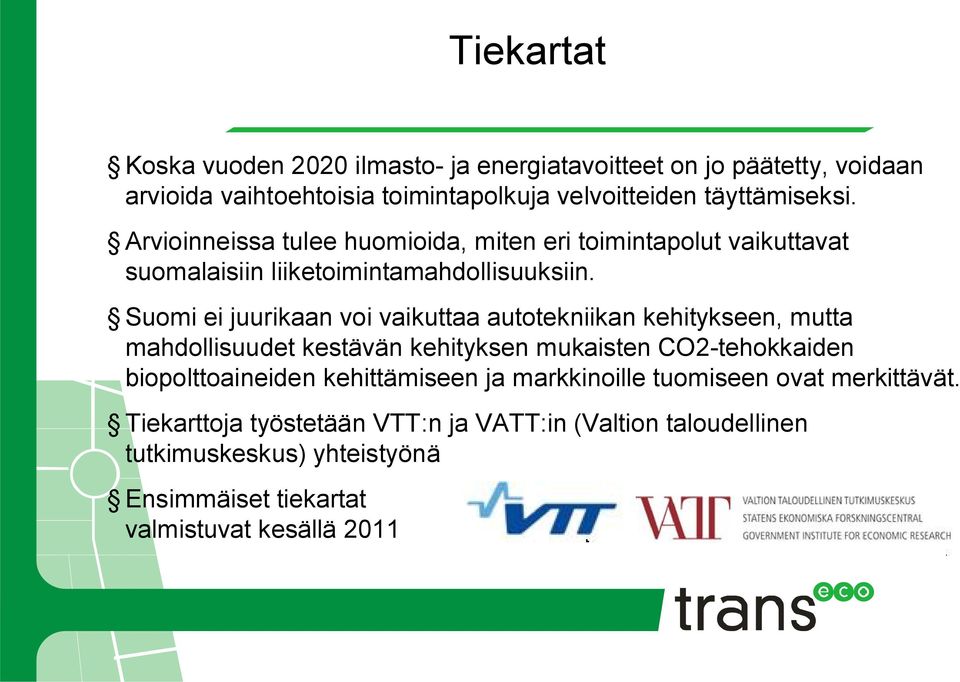 Suomi ei juurikaan voi vaikuttaa autotekniikan kehitykseen, mutta mahdollisuudet kestävän kehityksen mukaisten CO2 tehokkaiden biopolttoaineiden