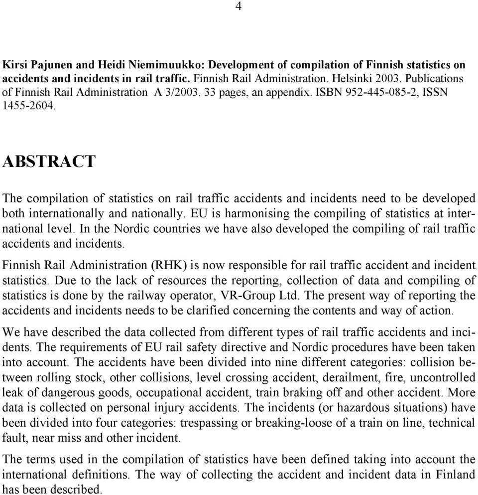 ABSTRACT The compilation of statistics on rail traffic accidents and incidents need to be developed both internationally and nationally.