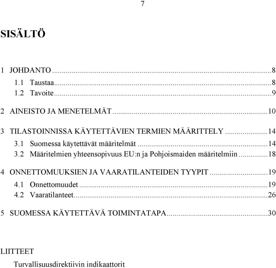 1 Suomessa käytettävät määritelmät...14 3.2 Määritelmien yhteensopivuus EU:n ja Pohjoismaiden määritelmiin.