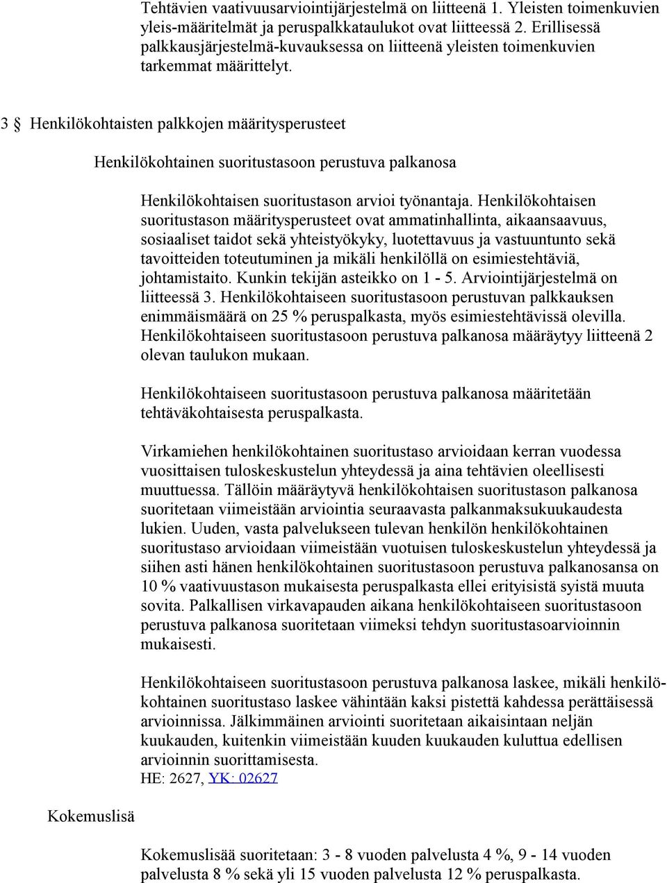 3 Henkilökohtaisten palkkojen määritysperusteet Kokemuslisä Henkilökohtainen suoritustasoon perustuva palkanosa Henkilökohtaisen suoritustason arvioi työnantaja.