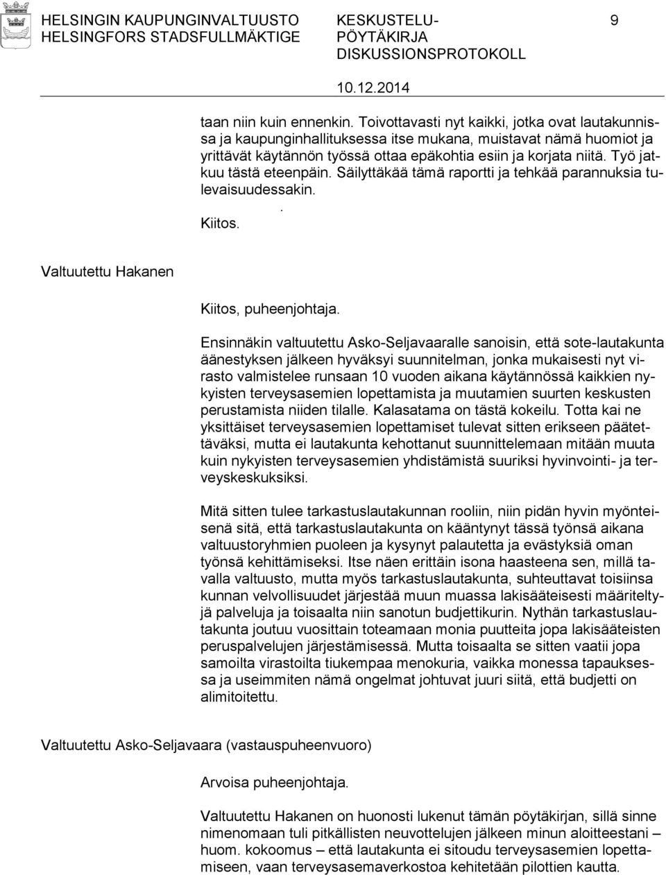 Työ jatkuu tästä eteenpäin. Säilyttäkää tämä raportti ja tehkää parannuksia tulevaisuudessakin.. Kiitos.