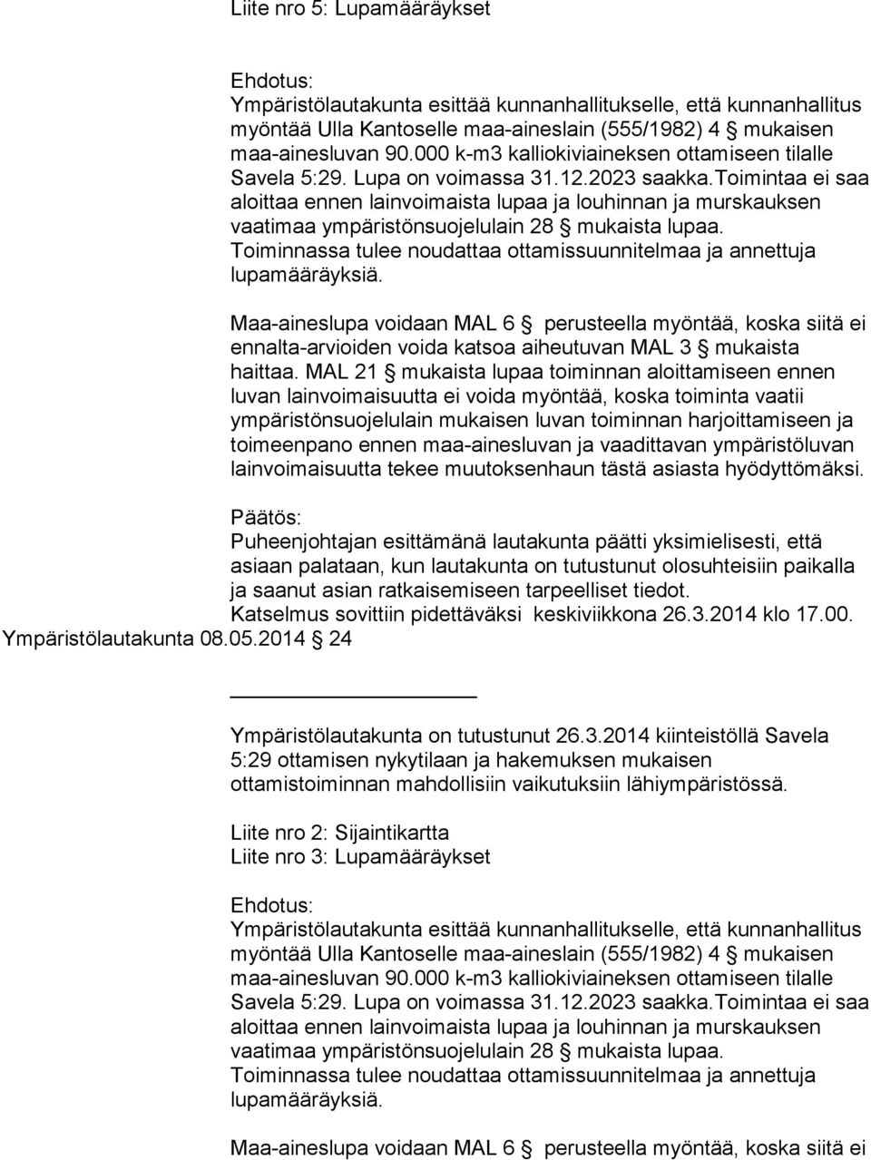 toimintaa ei saa aloittaa ennen lainvoimaista lupaa ja louhinnan ja murskauksen vaatimaa ympäristönsuojelulain 28 mukaista lupaa.