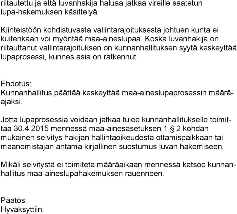 Kunnanhallitus päättää keskeyttää maa-aineslupaprosessin mää räajak si. Jotta lupaprosessia voidaan jatkaa tulee kunnanhallitukselle toi mittaa 30.4.