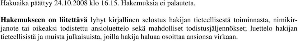 toiminnasta, nimikirjanote tai oikeaksi todistettu ansioluettelo sekä mahdolliset