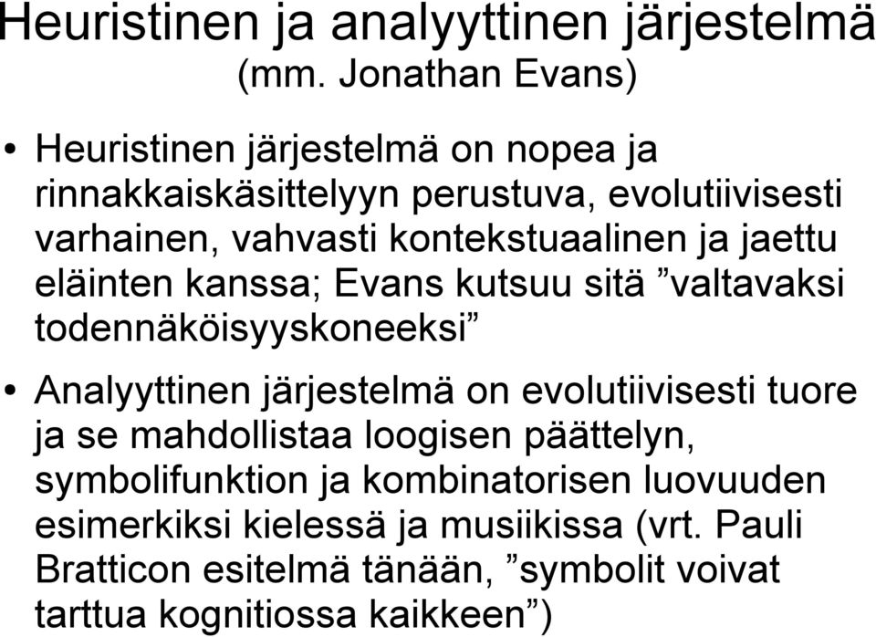 kontekstuaalinen ja jaettu eläinten kanssa; Evans kutsuu sitä valtavaksi todennäköisyyskoneeksi Analyyttinen järjestelmä on