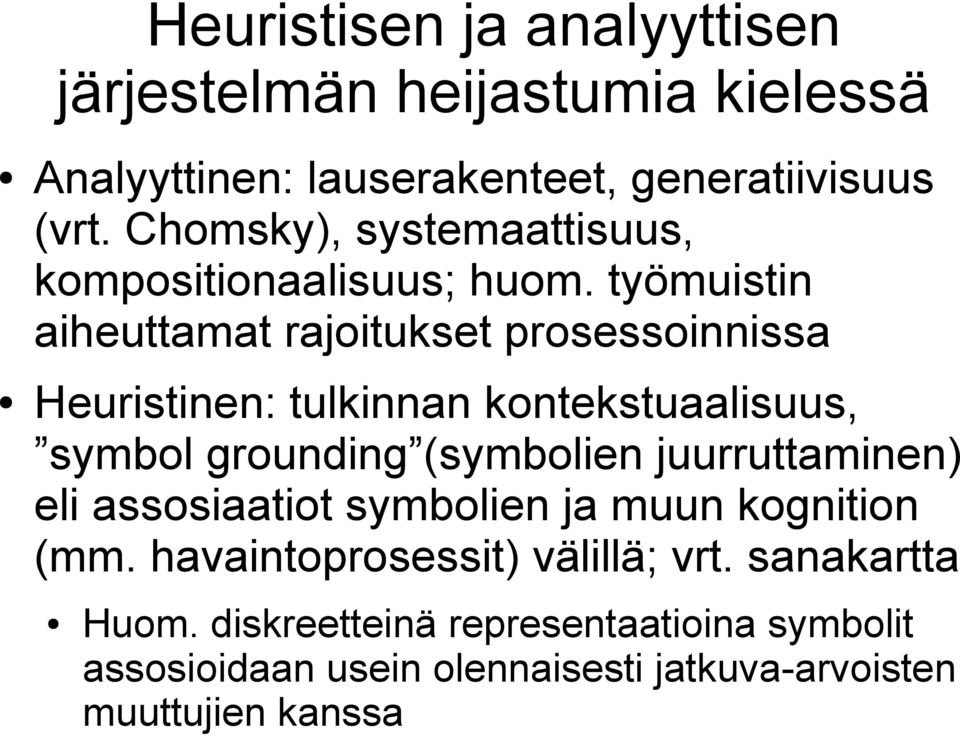 työmuistin aiheuttamat rajoitukset prosessoinnissa Heuristinen: tulkinnan kontekstuaalisuus, symbol grounding (symbolien