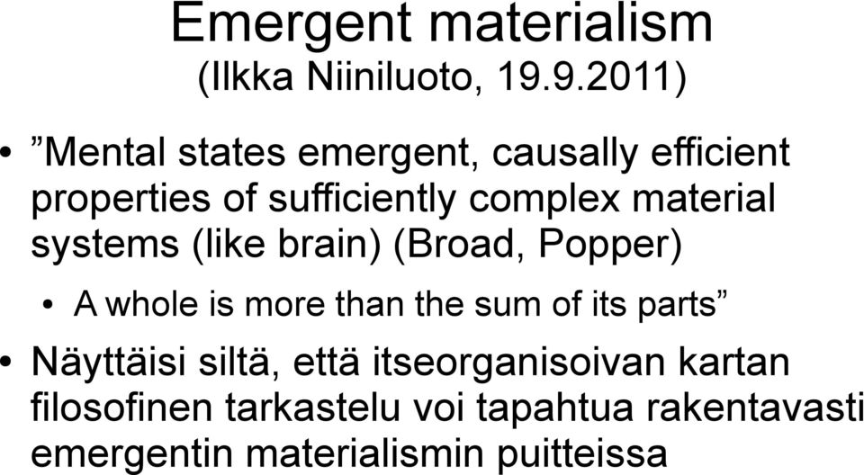 material systems (like brain) (Broad, Popper) A whole is more than the sum of its