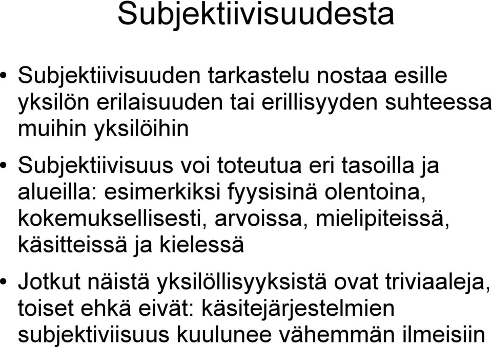 olentoina, kokemuksellisesti, arvoissa, mielipiteissä, käsitteissä ja kielessä Jotkut näistä