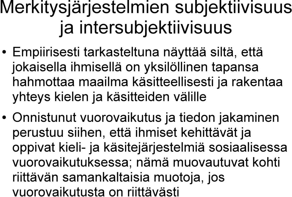 Onnistunut vuorovaikutus ja tiedon jakaminen perustuu siihen, että ihmiset kehittävät ja oppivat kieli- ja