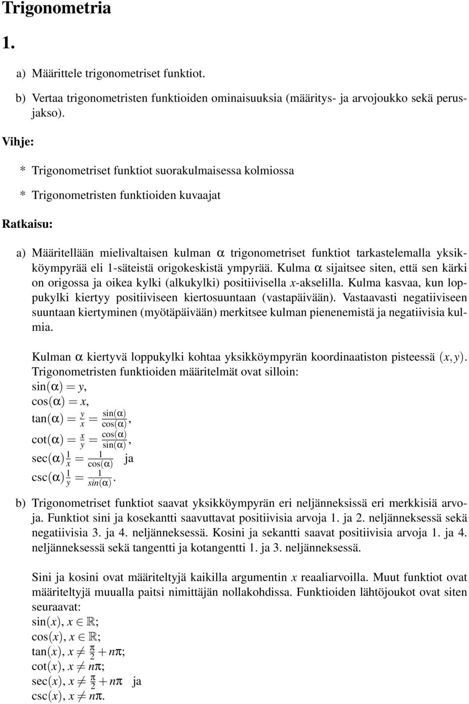 -säteistä origokeskistä ympyrää. Kulma α sijaitsee siten, että sen kärki on origossa ja oikea kylki alkukylki) positiivisella x-akselilla.