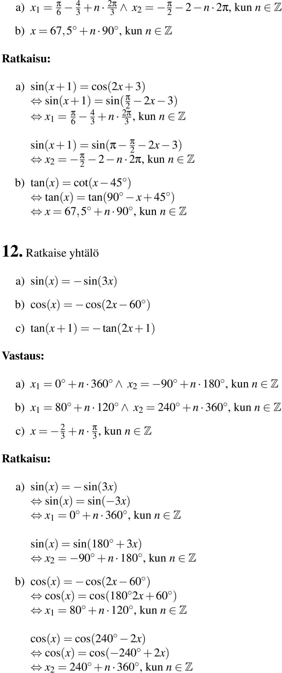 Ratkaise yhtälö a) sinx) = sinx) b) cosx) = cosx 60 ) c) tanx + ) = tanx + ) a) x = 0 + n 60 x = 90 + n 80, kun n Z b) x = 80 + n 0 x = 40 + n 60, kun n Z c) x