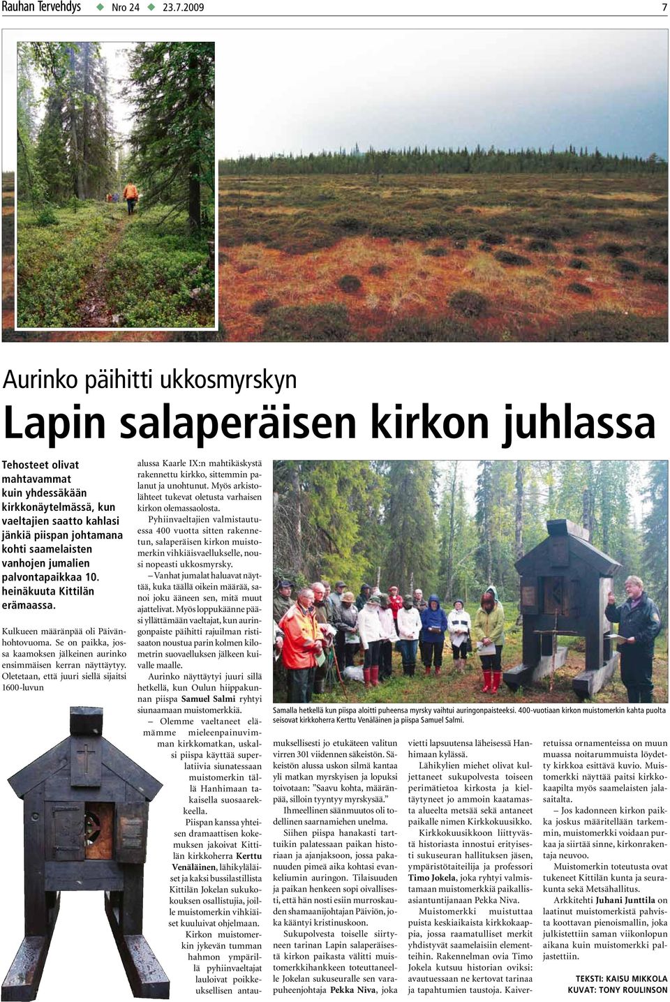 saamelaisten vanhojen jumalien palvontapaikkaa 10. heinäkuuta Kittilän erämaassa. Kulkueen määränpää oli Päivänhohtovuoma.