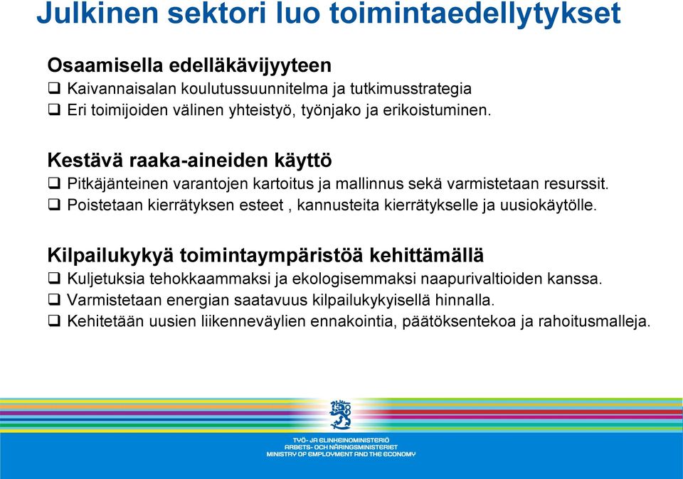 Poistetaan kierrätyksen esteet, kannusteita kierrätykselle ja uusiokäytölle.
