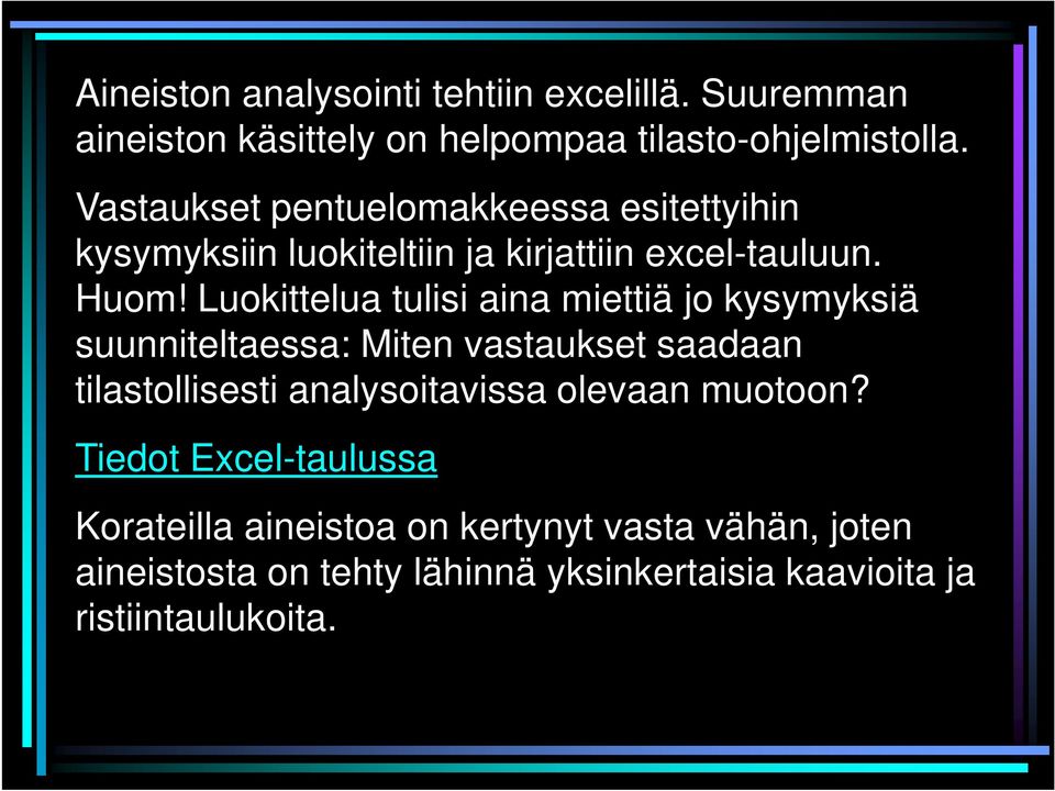 Luokittelua tulisi aina miettiä jo kysymyksiä suunniteltaessa: Miten vastaukset saadaan tilastollisesti analysoitavissa