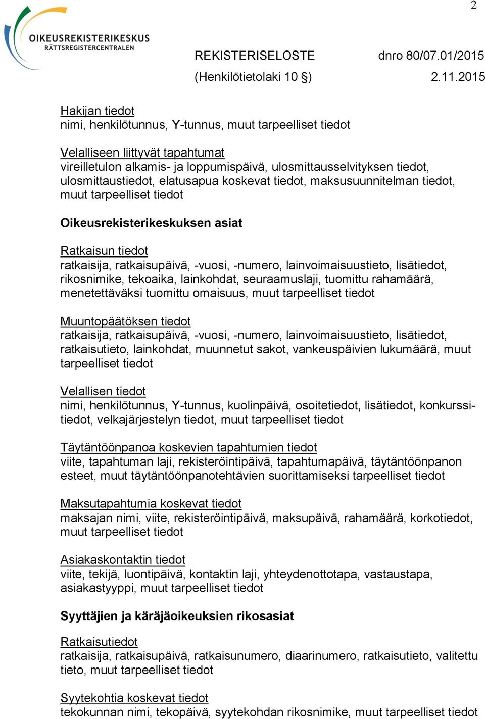 seuraamuslaji, tuomittu rahamäärä, menetettäväksi tuomittu omaisuus, Muuntopäätöksen tiedot ratkaisija, ratkaisupäivä, -vuosi, -numero, lainvoimaisuustieto, lisätiedot, ratkaisutieto, lainkohdat,