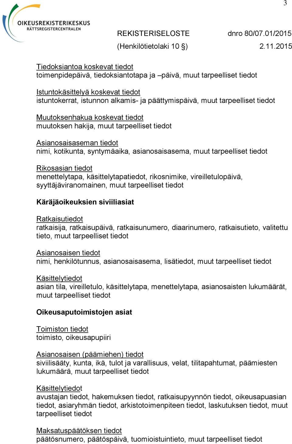 Käräjäoikeuksien siviiliasiat ratkaisija, ratkaisupäivä, ratkaisunumero, diaarinumero, ratkaisutieto, valitettu tieto, nimi, henkilötunnus, asianosaisasema, lisätiedot, asian tila, vireilletulo,