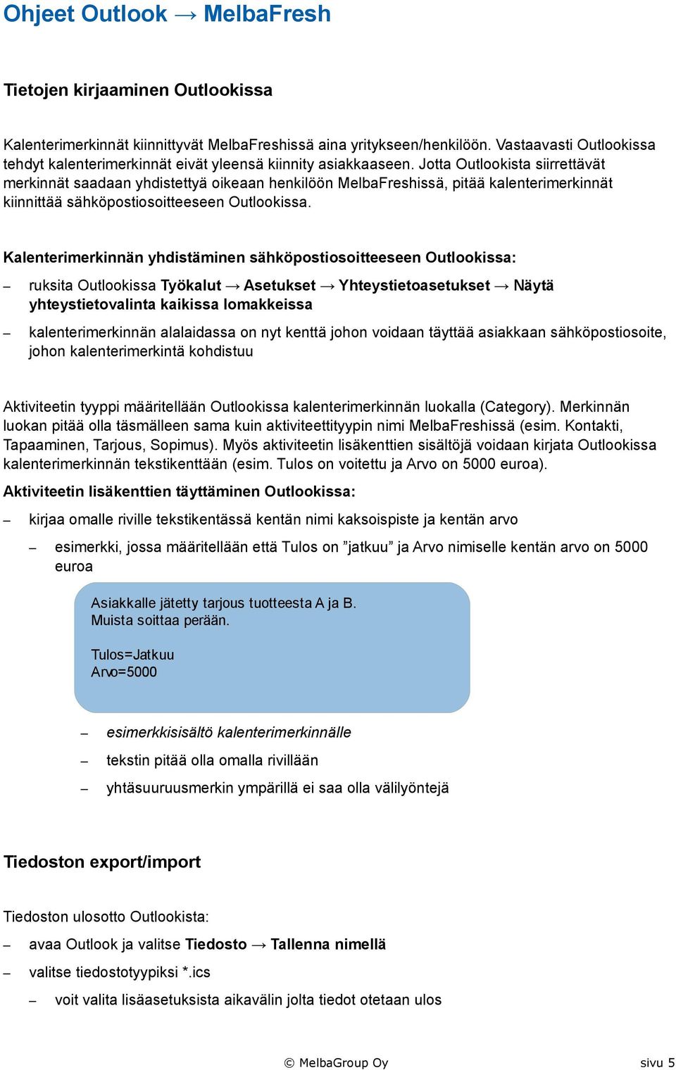 Jotta Outlookista siirrettävät merkinnät saadaan yhdistettyä oikeaan henkilöön MelbaFreshissä, pitää kalenterimerkinnät kiinnittää sähköpostiosoitteeseen Outlookissa.