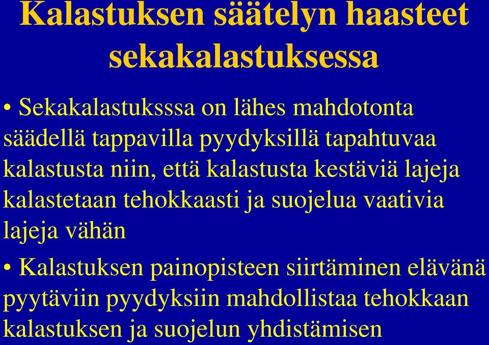 lajeja kalastetaan tehokkaasti ja suojelua vaativia lajeja vähän Kalastuksen painopisteen