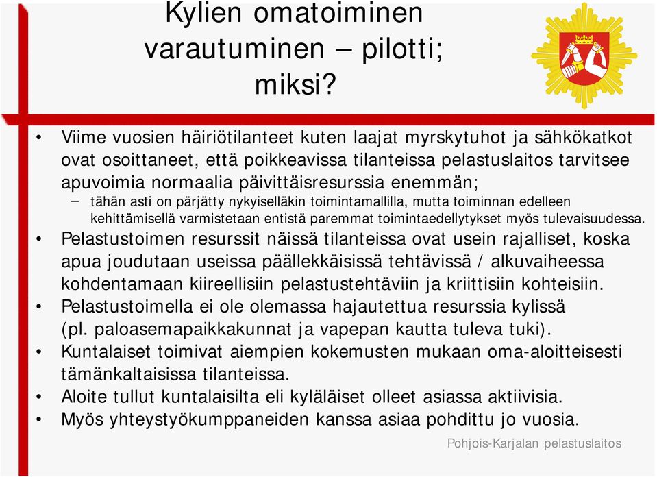 asti on pärjätty nykyiselläkin toimintamallilla, mutta toiminnan edelleen kehittämisellä varmistetaan entistä paremmat toimintaedellytykset myös tulevaisuudessa.