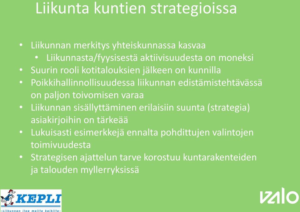 paljon toivomisen varaa Liikunnan sisällyttäminen erilaisiin suunta (strategia) asiakirjoihin on tärkeää Lukuisasti