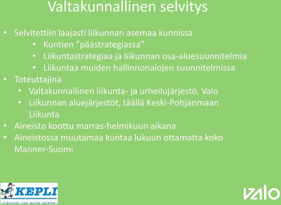 Toteuttajina Valtakunnallinen liikunta- ja urheilujärjestö, Valo Liikunnan aluejärjestöt, täällä