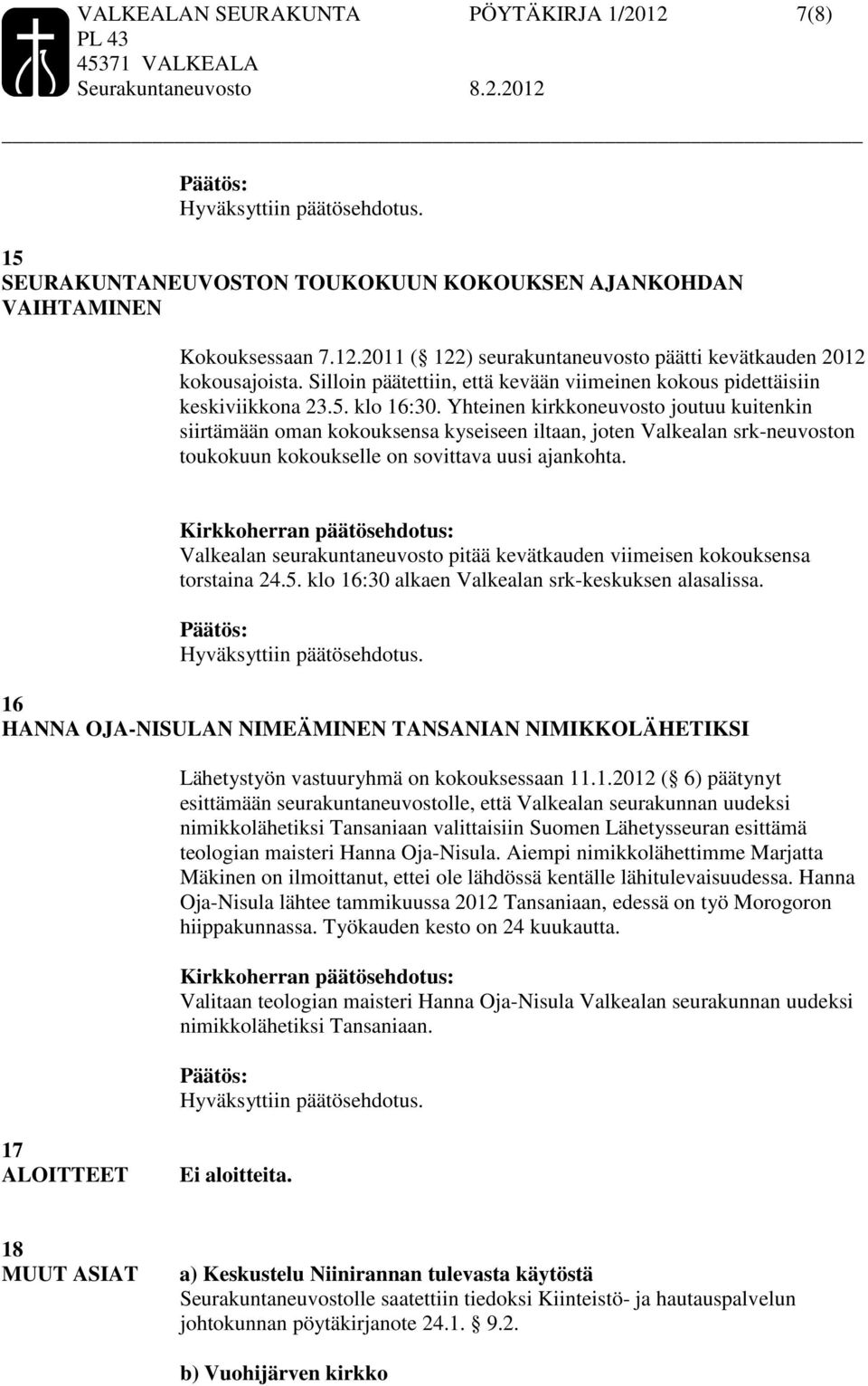 Yhteinen kirkkoneuvosto joutuu kuitenkin siirtämään oman kokouksensa kyseiseen iltaan, joten Valkealan srk-neuvoston toukokuun kokoukselle on sovittava uusi ajankohta.