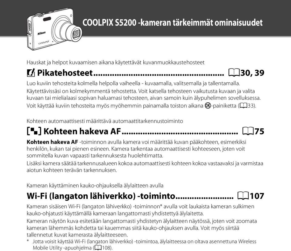 Voit katsella tehosteen vaikutusta kuvaan ja valita kuvaan tai mielialaasi sopivan haluamasi tehosteen, aivan samoin kuin älypuhelimen sovelluksessa.