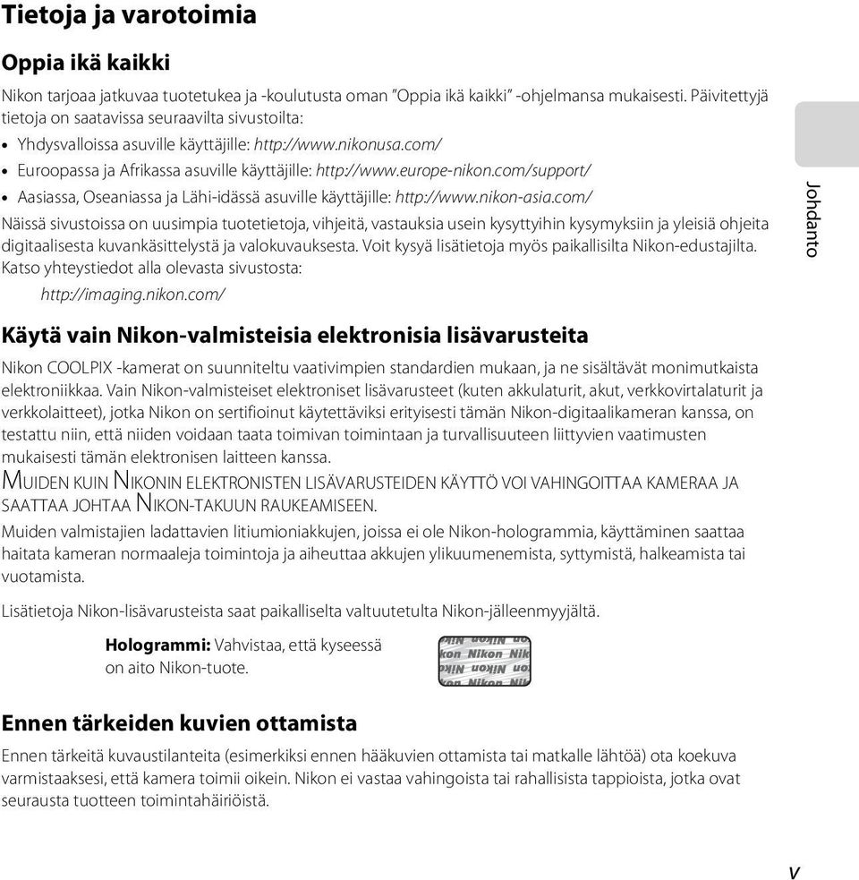 com/support/ Aasiassa, Oseaniassa ja Lähi-idässä asuville käyttäjille: http://www.nikon-asia.