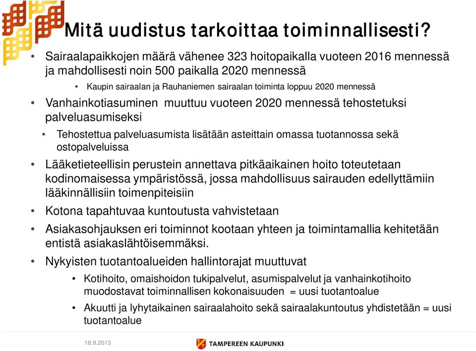 Vanhainkotiasuminen muuttuu vuoteen 2020 mennessä tehostetuksi palveluasumiseksi Tehostettua palveluasumista lisätään asteittain omassa tuotannossa sekä ostopalveluissa Lääketieteellisin perustein