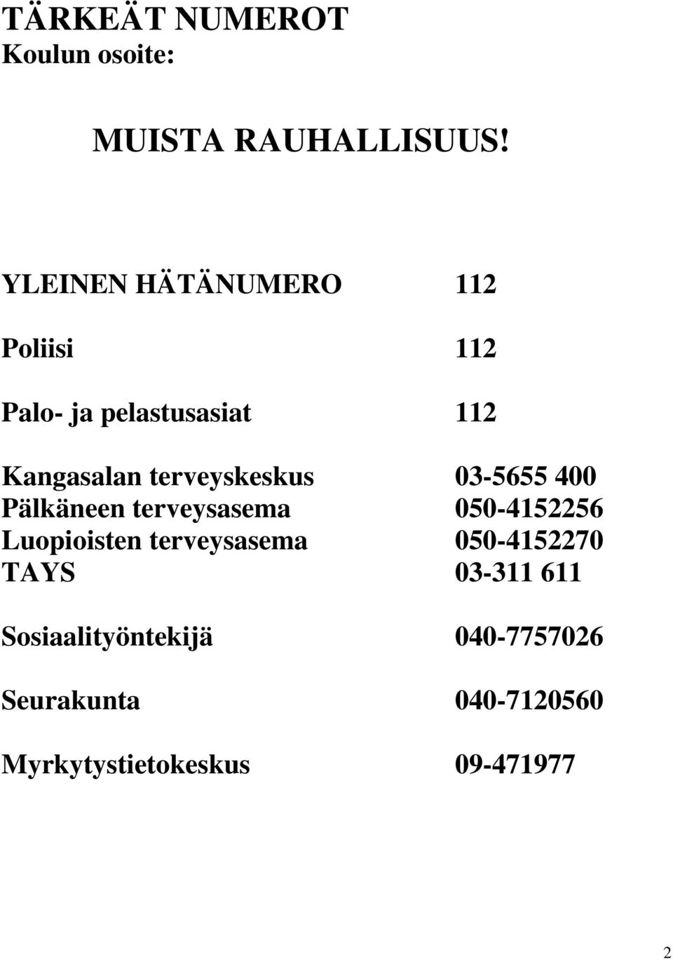 terveyskeskus 03-5655 400 Pälkäneen terveysasema 050-4152256 Luopioisten