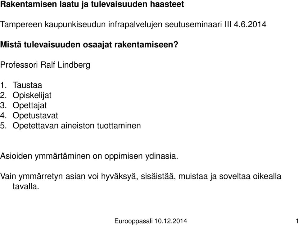 Opettajat 4. Opetustavat 5. Opetettavan aineiston tuottaminen Asioiden ymmärtäminen on oppimisen ydinasia.