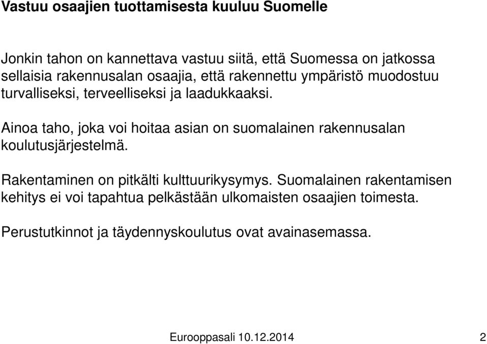 Ainoa taho, joka voi hoitaa asian on suomalainen rakennusalan koulutusjärjestelmä. Rakentaminen on pitkälti kulttuurikysymys.