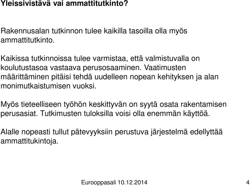 Vaatimusten määrittäminen pitäisi tehdä uudelleen nopean kehityksen ja alan monimutkaistumisen vuoksi.