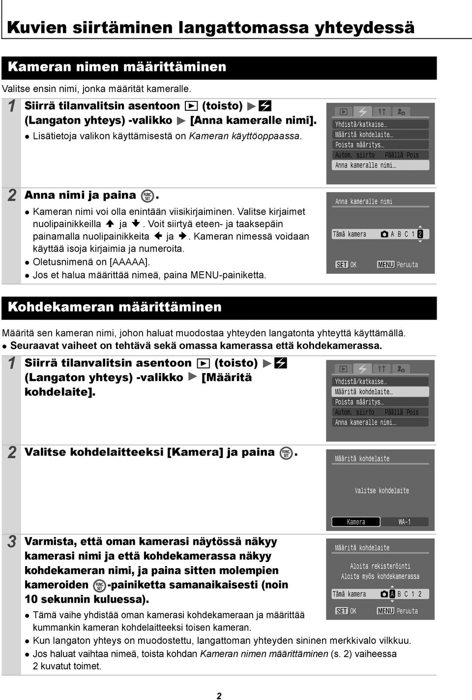 Kameran nimi voi olla enintään viisikirjaiminen. Valitse kirjaimet nuolipainikkeilla ja. Voit siirtyä eteen- ja taaksepäin painamalla nuolipainikkeita ja.