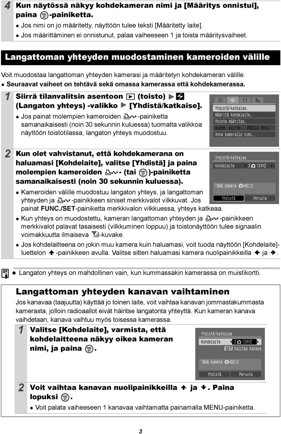 Langattoman yhteyden muodostaminen kameroiden välille Voit muodostaa langattoman yhteyden kamerasi ja määritetyn kohdekameran välille.