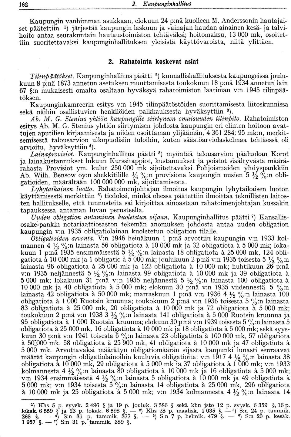suoritettavaksi kaupunginhallituksen yleisistä käyttövaroista, niitä ylittäen. 2. Rahatointa koskevat asiat Tilinpäätökset.