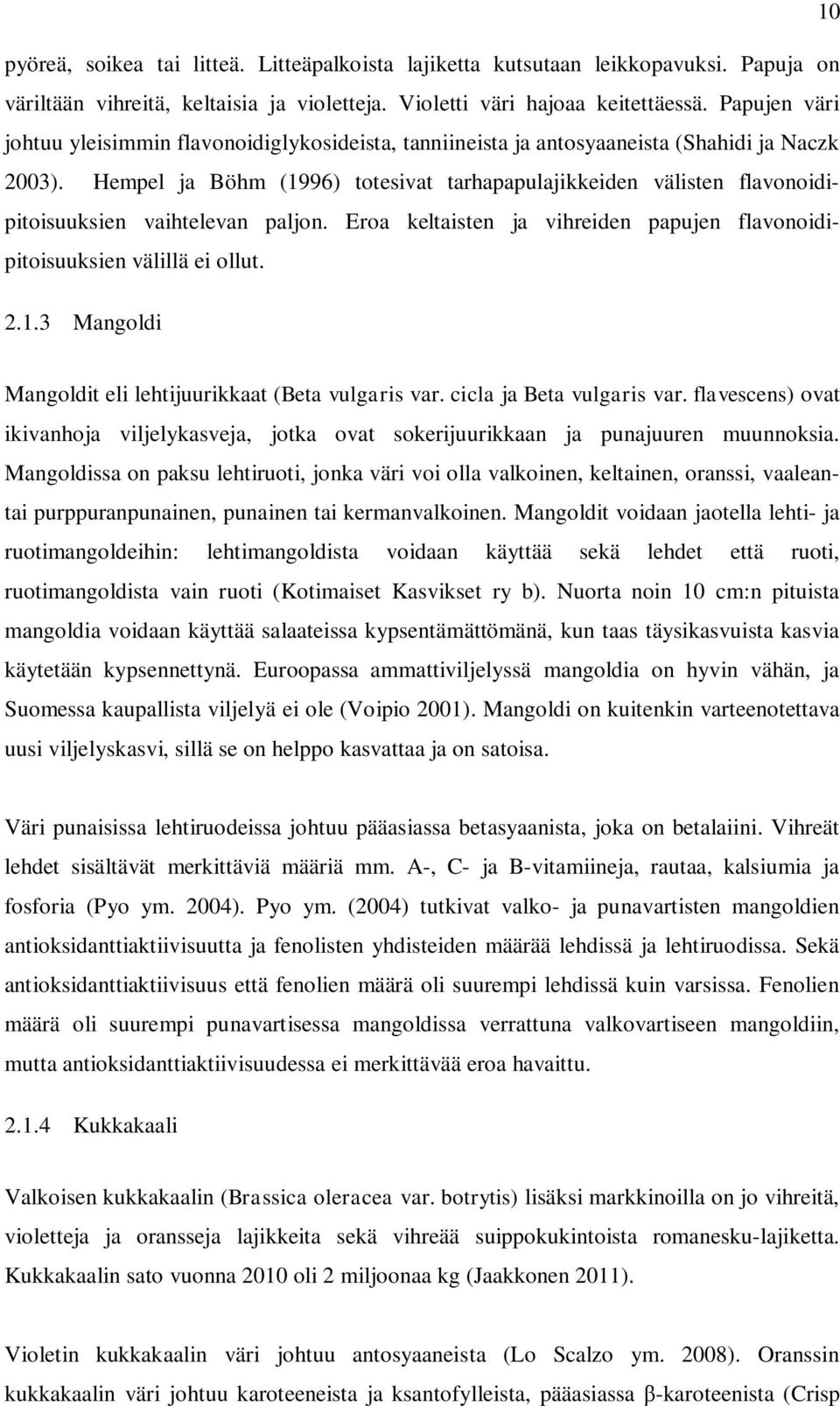 Ero keltisten j vihreiden ppujen flvonoidipitoisuuksien välillä ei ollut. 2.1.3 Mngoldi Mngoldit eli lehtijuurikkt (Bet vulgris vr. cicl j Bet vulgris vr.
