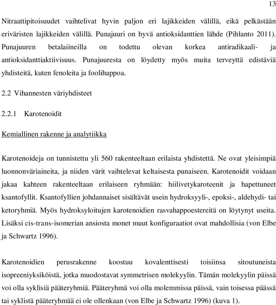 2 Vihnnesten väriyhdisteet 2.2.1 Krotenoidit Kemillinen rkenne j nlytiikk Krotenoidej on tunnistettu yli 560 rkenteeltn erilist yhdistettä.
