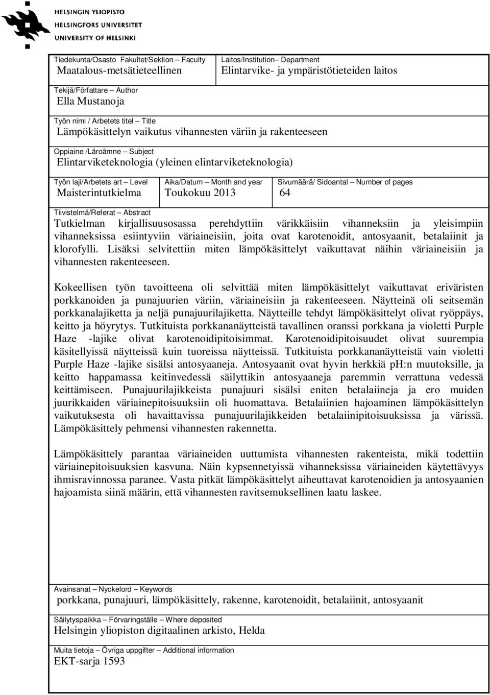 Toukokuu 2013 Sivumäärä/ Sidontl Numer of pges 64 Tiivistelmä/Refert Astrct Tutkielmn kirjllisuusosss perehdyttiin värikkäisiin vihnneksiin j yleisimpiin vihnneksiss esiintyviin väriineisiin, joit