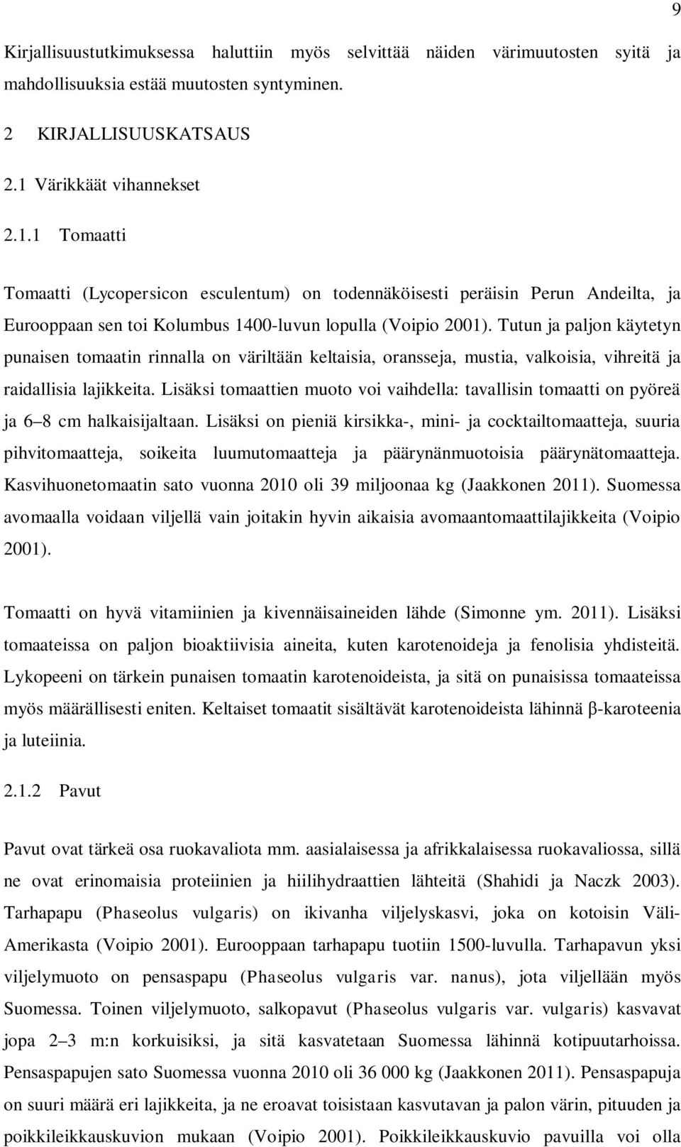 Tutun j pljon käytetyn punisen tomtin rinnll on väriltään keltisi, ornssej, musti, vlkoisi, vihreitä j ridllisi ljikkeit.