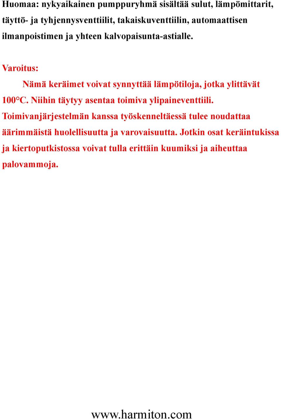 Varoitus: Nämä keräimet voivat synnyttää lämpötiloja, jotka ylittävät 100 C. Niihin täytyy asentaa toimiva ylipaineventtiili.