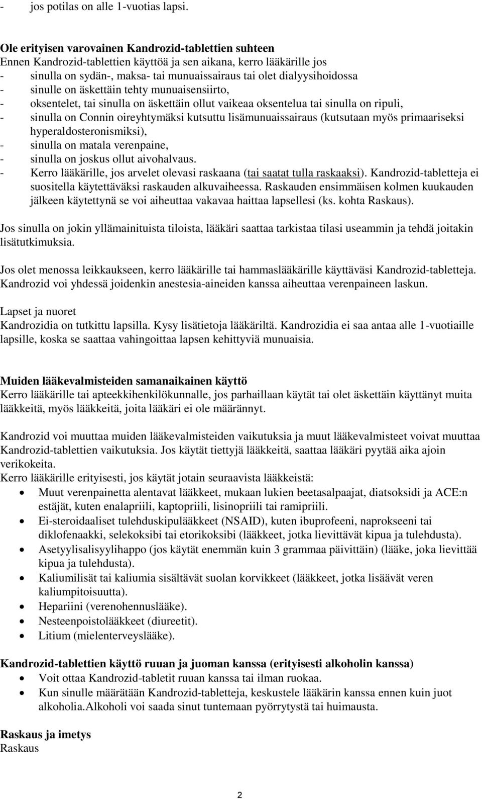 sinulle on äskettäin tehty munuaisensiirto, - oksentelet, tai sinulla on äskettäin ollut vaikeaa oksentelua tai sinulla on ripuli, - sinulla on Connin oireyhtymäksi kutsuttu lisämunuaissairaus
