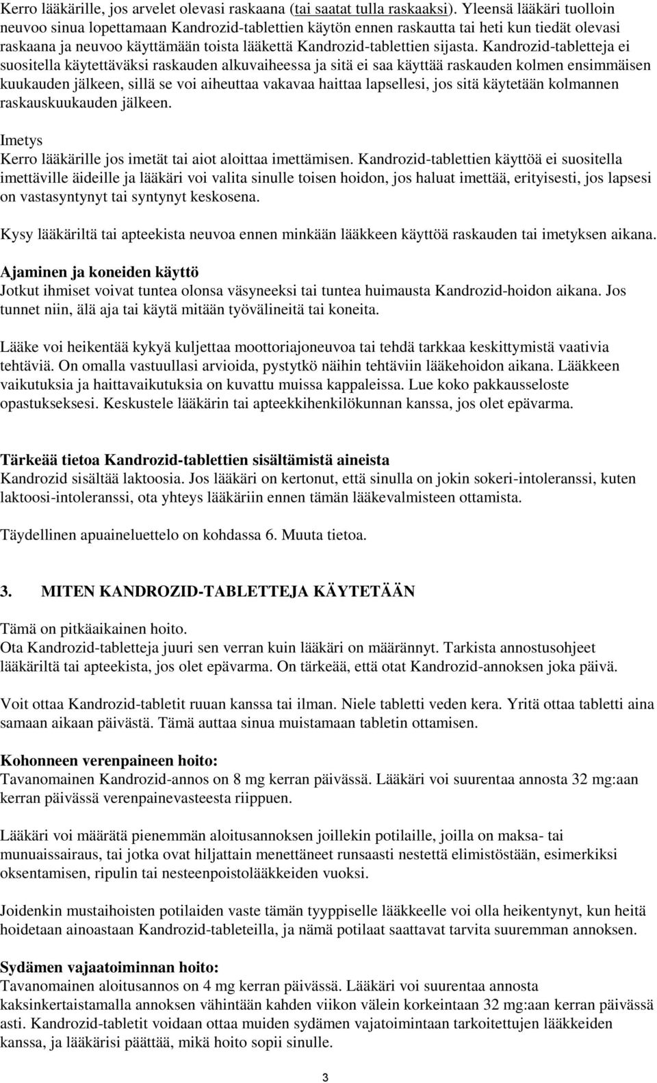 Kandrozid-tabletteja ei suositella käytettäväksi raskauden alkuvaiheessa ja sitä ei saa käyttää raskauden kolmen ensimmäisen kuukauden jälkeen, sillä se voi aiheuttaa vakavaa haittaa lapsellesi, jos