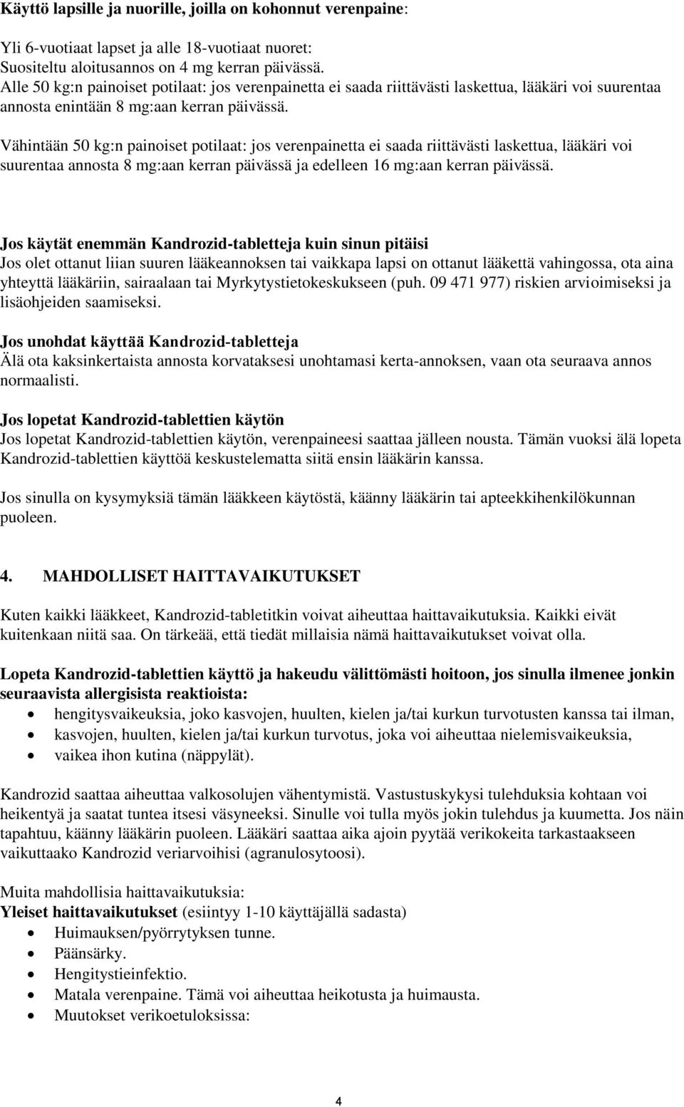Vähintään 50 kg:n painoiset potilaat: jos verenpainetta ei saada riittävästi laskettua, lääkäri voi suurentaa annosta 8 mg:aan kerran päivässä ja edelleen 16 mg:aan kerran päivässä.